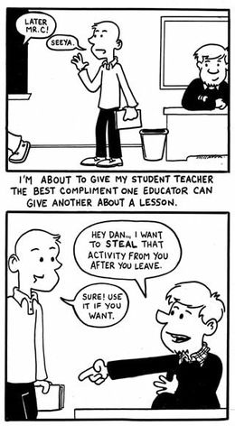 comic of two teachers. One teacher says he will give his student teacher a compliment by saying he will steal the idea. Educators are always borrowing from each other.